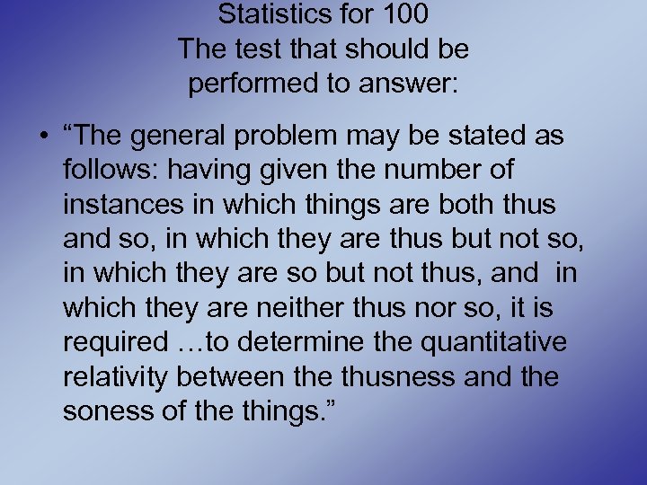 Statistics for 100 The test that should be performed to answer: • “The general