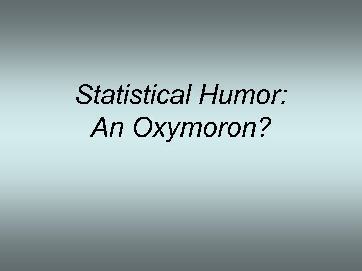 Statistical Humor: An Oxymoron? 