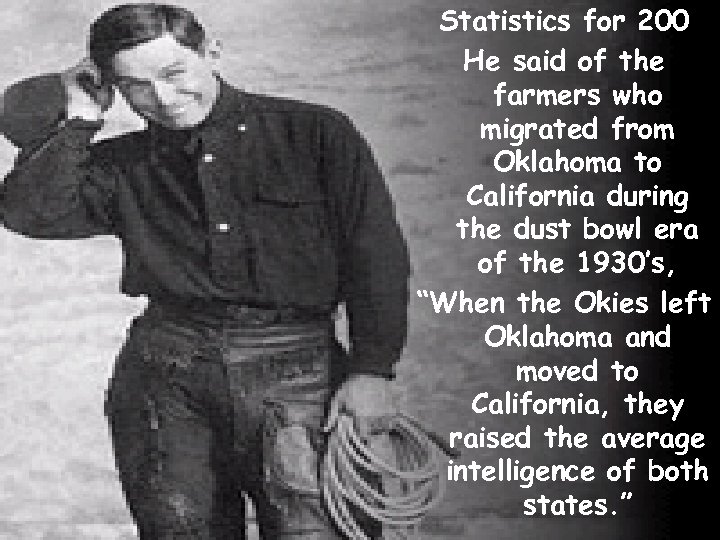 Statistics for 200 He said of the farmers who migrated from Oklahoma to California