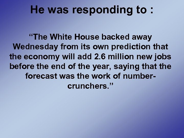 He was responding to : “The White House backed away Wednesday from its own