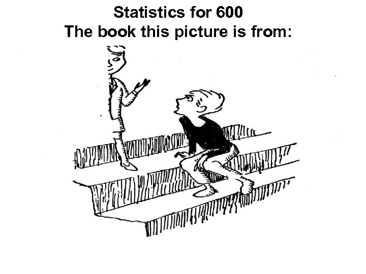 Statistics for 600 The book this picture is from: 