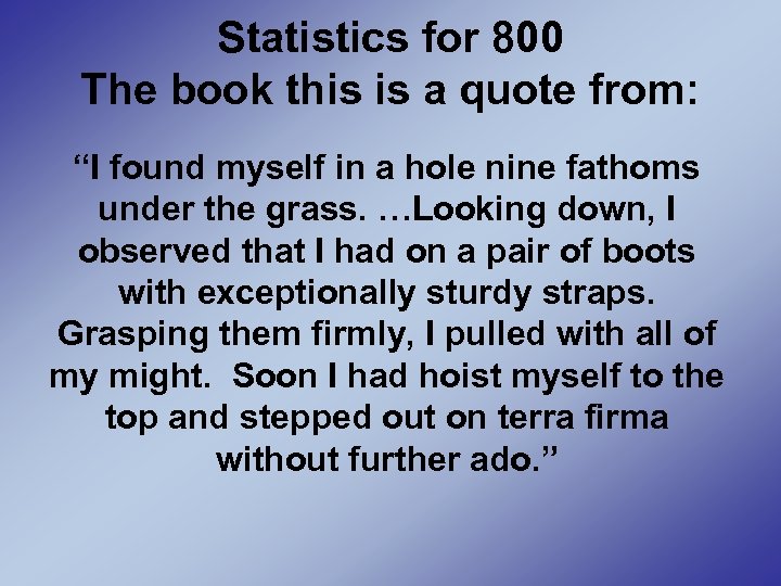 Statistics for 800 The book this is a quote from: “I found myself in