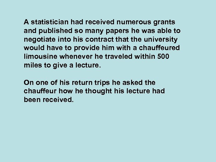 A statistician had received numerous grants and published so many papers he was able