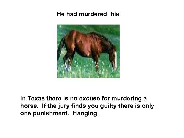  He had murdered his In Texas there is no excuse for murdering a