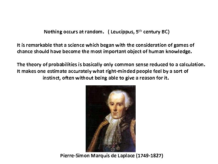  Nothing occurs at random. ( Leucippus, 5 th century BC) It is remarkable