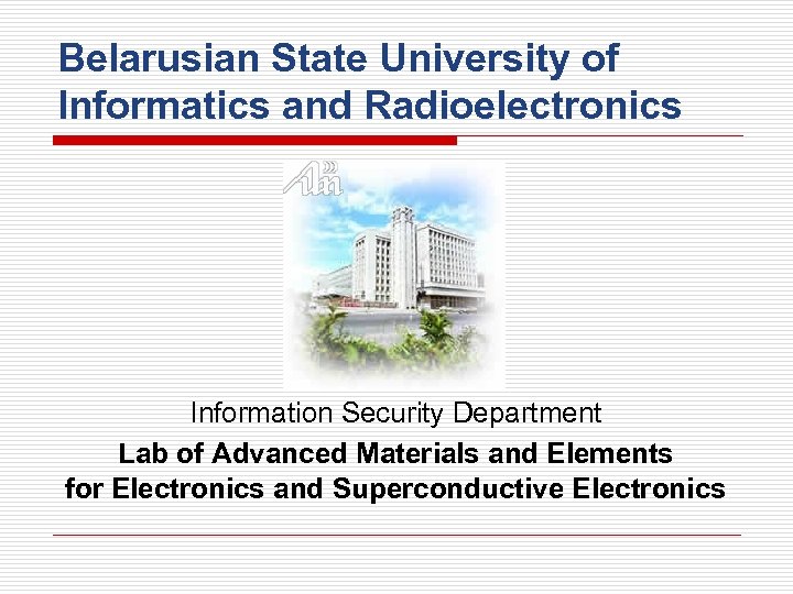 Belarusian State University of Informatics and Radioelectronics Information Security Department Lab of Advanced Materials