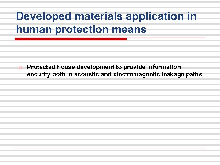 Developed materials application in human protection means o Protected house development to provide information