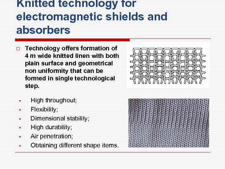 Knitted technology for electromagnetic shields and absorbers o Technology offers formation of 4 m