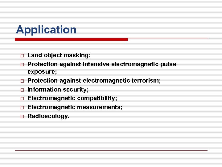 Application o o o o Land object masking; Protection against intensive electromagnetic pulse exposure;