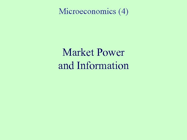 Microeconomics (4) Market Power and Information 