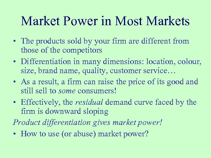 Market Power in Most Markets • The products sold by your firm are different