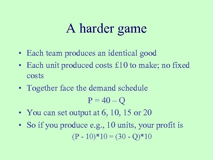 A harder game • Each team produces an identical good • Each unit produced