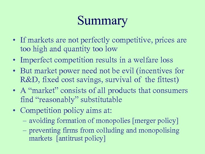 Summary • If markets are not perfectly competitive, prices are too high and quantity