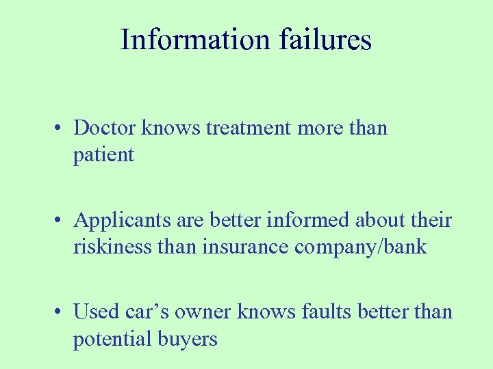 Information failures • Doctor knows treatment more than patient • Applicants are better informed