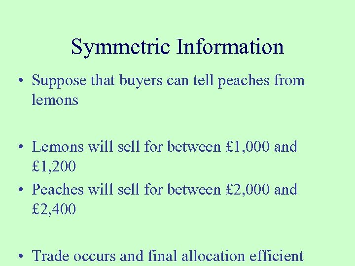 Symmetric Information • Suppose that buyers can tell peaches from lemons • Lemons will