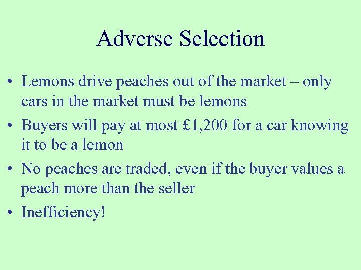 Adverse Selection • Lemons drive peaches out of the market – only cars in