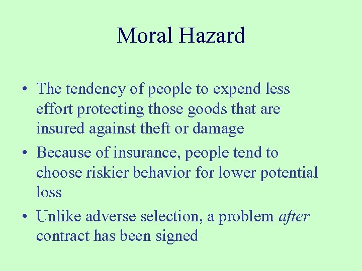 Moral Hazard • The tendency of people to expend less effort protecting those goods