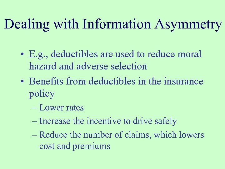 Dealing with Information Asymmetry • E. g. , deductibles are used to reduce moral