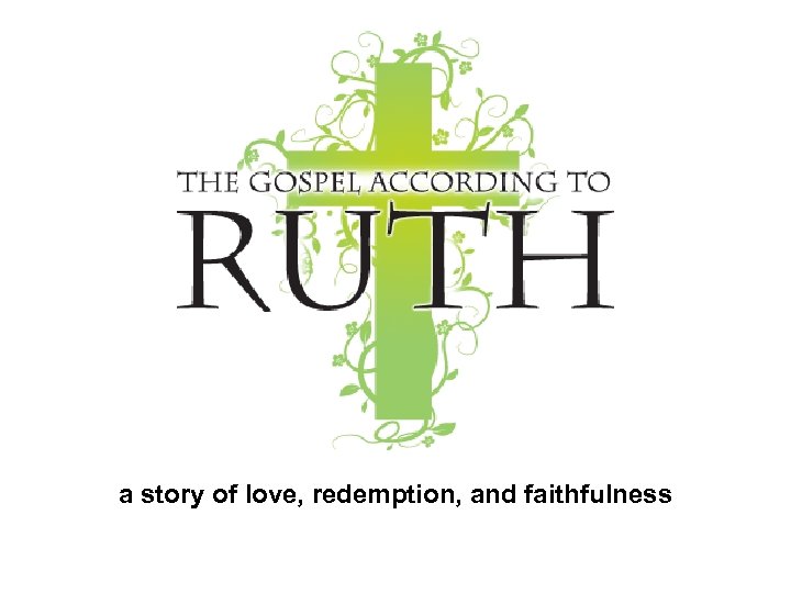 a story of love, redemption, and faithfulness 