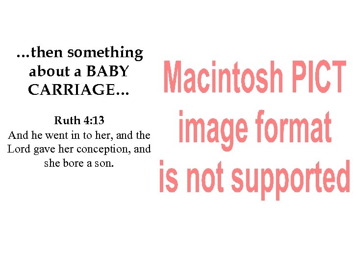 …then something about a BABY CARRIAGE… Ruth 4: 13 And he went in to