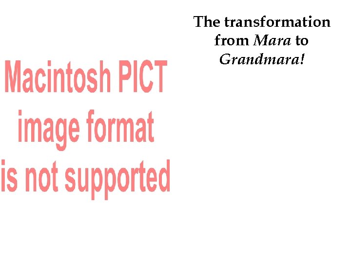 The transformation from Mara to Grandmara! 