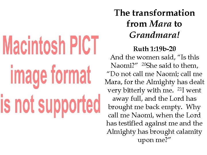 The transformation from Mara to Grandmara! Ruth 1: 19 b-20 And the women said,