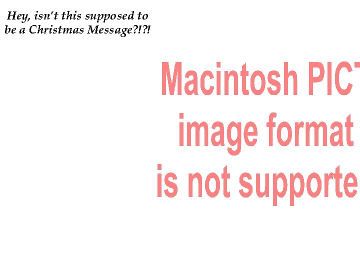 Hey, isn’t this supposed to be a Christmas Message? !? ! 