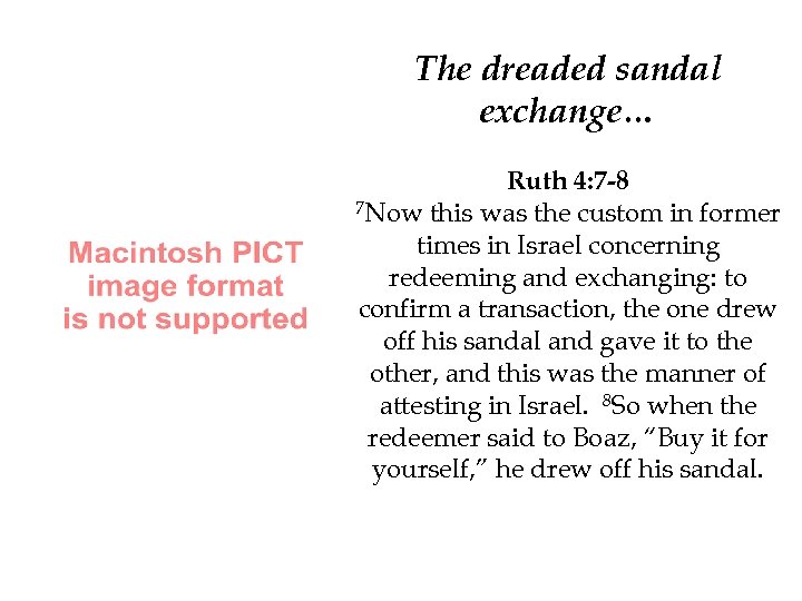 The dreaded sandal exchange… Ruth 4: 7 -8 7 Now this was the custom