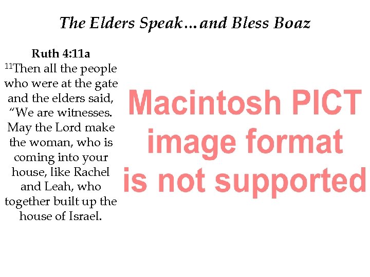 The Elders Speak…and Bless Boaz Ruth 4: 11 a 11 Then all the people