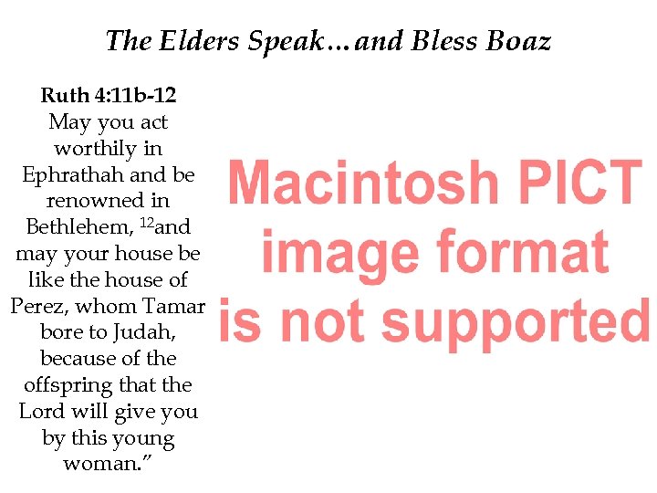 The Elders Speak…and Bless Boaz Ruth 4: 11 b-12 May you act worthily in