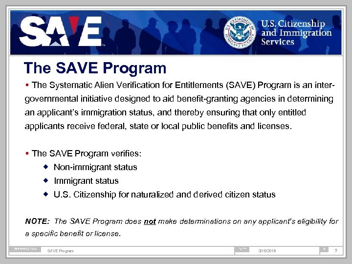 The SAVE Program The Systematic Alien Verification for Entitlements (SAVE) Program is an intergovernmental