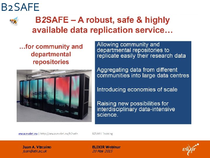 B 2 SAFE Juan A. Vizcaíno juan@ebi. ac. uk ELIXIR Webinar 20 May 2015