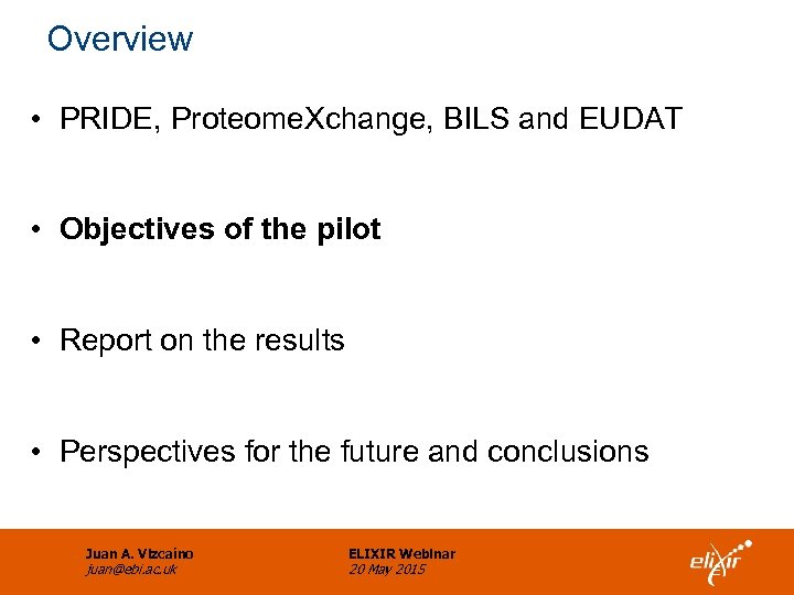 Overview • PRIDE, Proteome. Xchange, BILS and EUDAT • Objectives of the pilot •