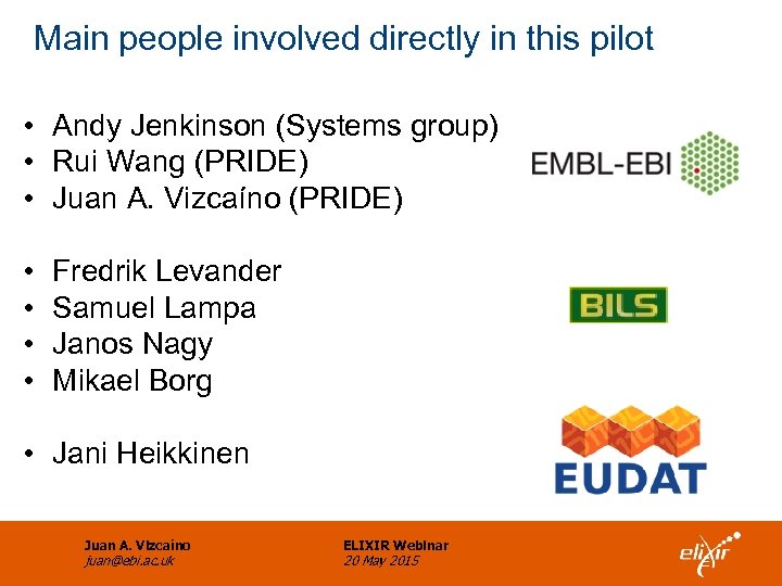 Main people involved directly in this pilot • Andy Jenkinson (Systems group) • Rui