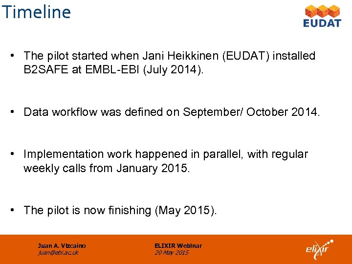 Timeline • The pilot started when Jani Heikkinen (EUDAT) installed B 2 SAFE at