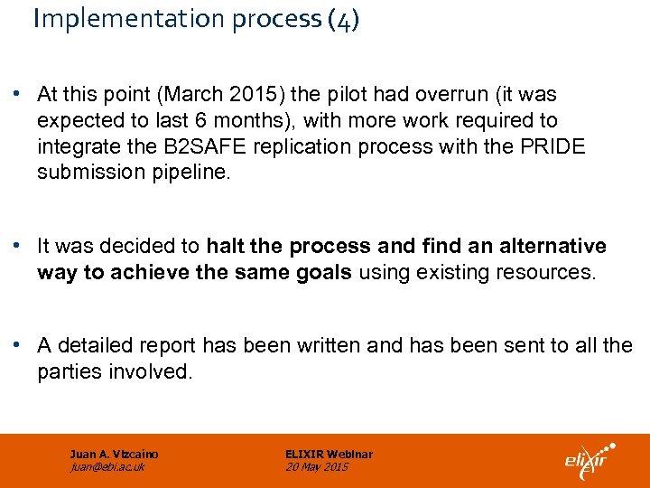 Implementation process (4) • At this point (March 2015) the pilot had overrun (it