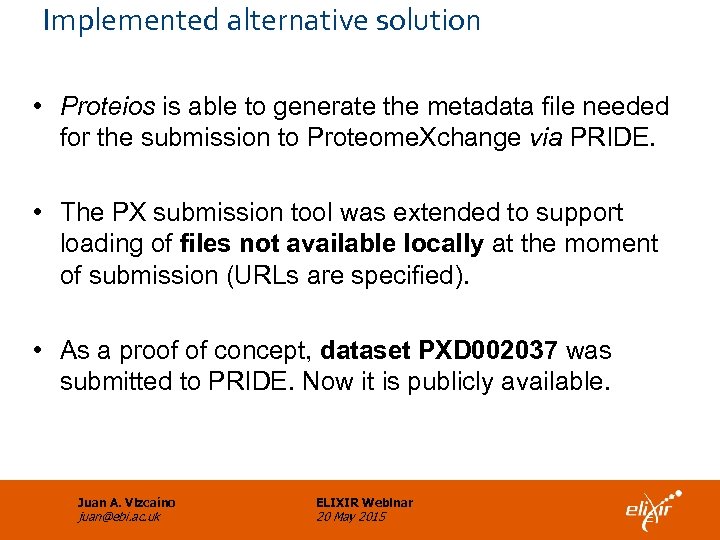 Implemented alternative solution • Proteios is able to generate the metadata file needed for