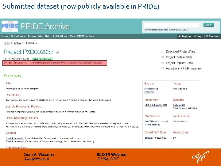 Submitted dataset (now publicly available in PRIDE) Juan A. Vizcaíno juan@ebi. ac. uk ELIXIR