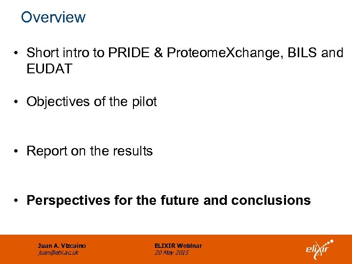 Overview • Short intro to PRIDE & Proteome. Xchange, BILS and EUDAT • Objectives