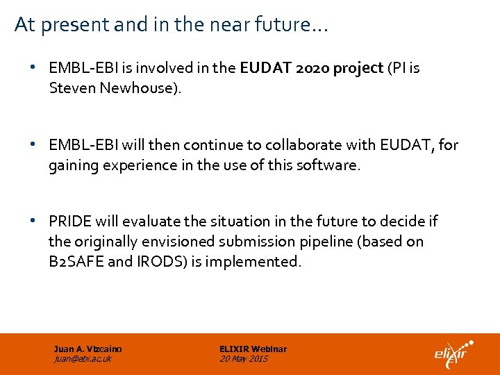 At present and in the near future… • EMBL-EBI is involved in the EUDAT