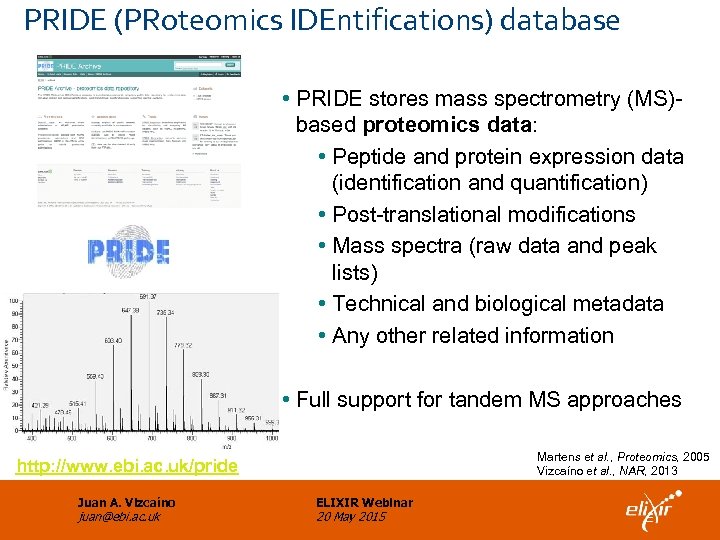 PRIDE (PRoteomics IDEntifications) database • PRIDE stores mass spectrometry (MS)based proteomics data: • Peptide