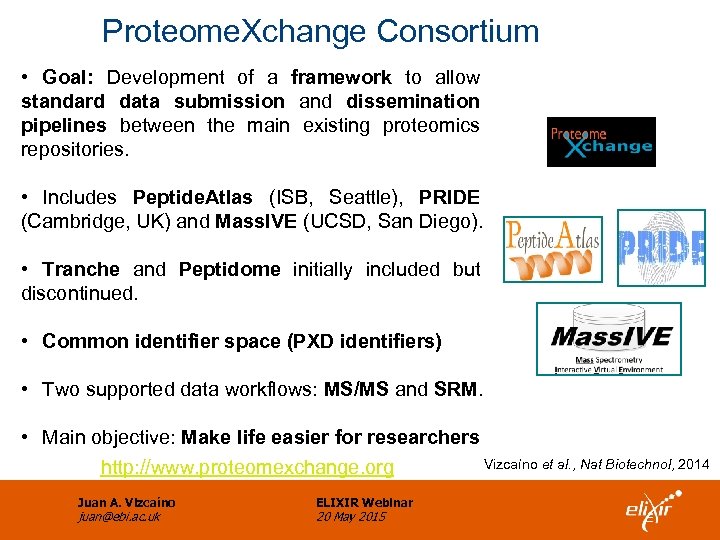 Proteome. Xchange Consortium • Goal: Development of a framework to allow standard data submission