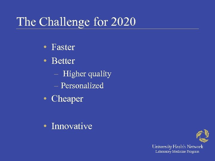 The Challenge for 2020 • Faster • Better – Higher quality – Personalized •