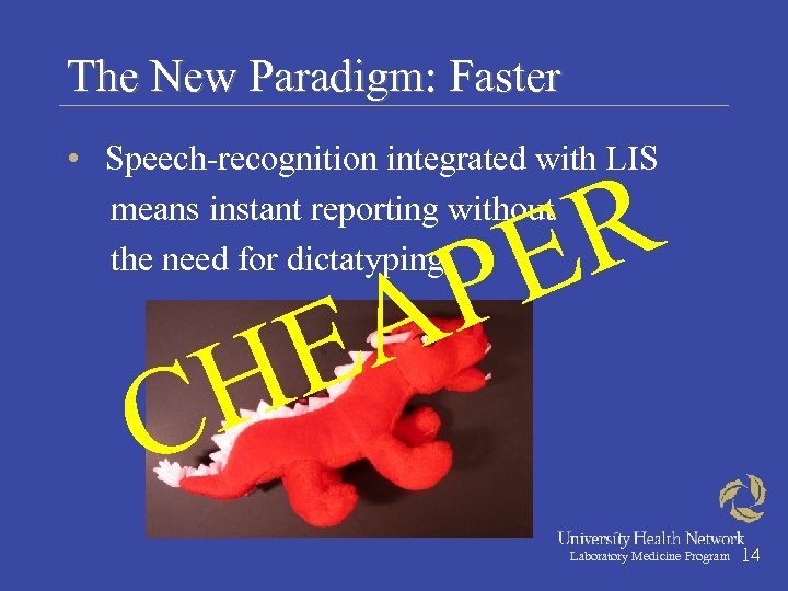 The New Paradigm: Faster • Speech-recognition integrated with LIS means instant reporting without the