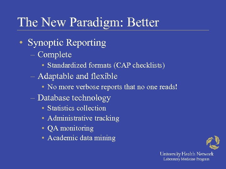 The New Paradigm: Better • Synoptic Reporting – Complete • Standardized formats (CAP checklists)