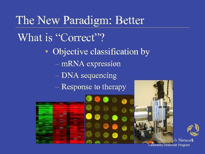 The New Paradigm: Better What is “Correct”? • Objective classification by – m. RNA