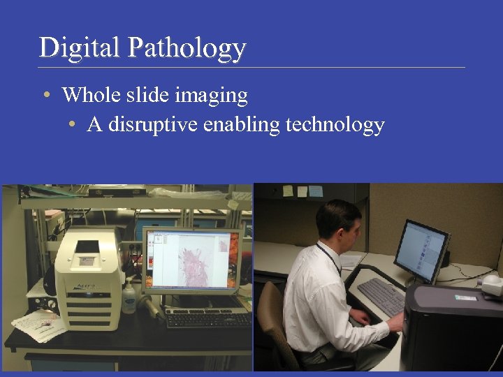 Digital Pathology • Whole slide imaging • A disruptive enabling technology Laboratory Medicine Program