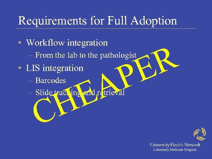 Requirements for Full Adoption • Workflow integration R E P – From the lab