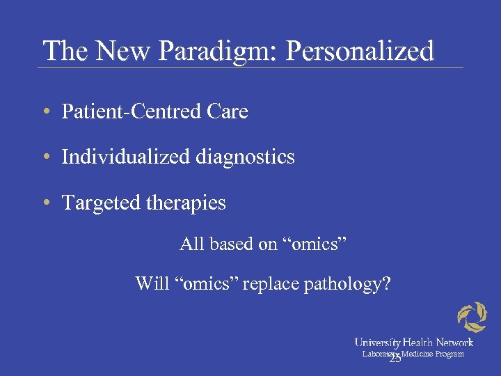 The New Paradigm: Personalized • Patient-Centred Care • Individualized diagnostics • Targeted therapies All