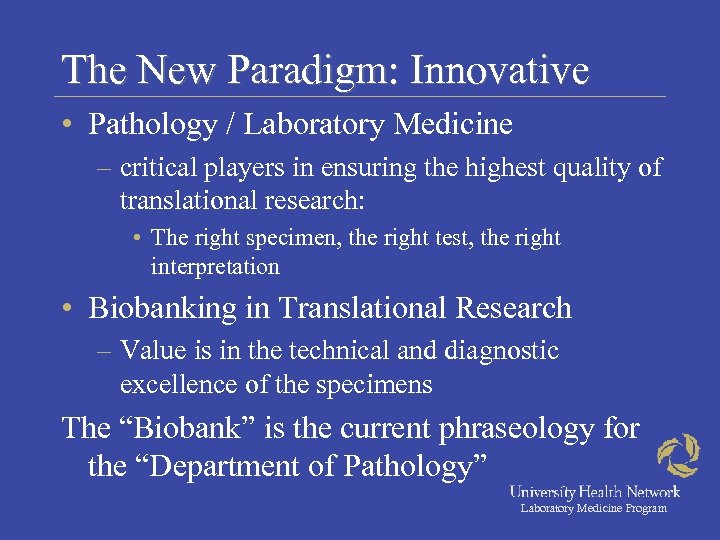 The New Paradigm: Innovative • Pathology / Laboratory Medicine – critical players in ensuring